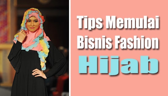 Tips Memulai Bisnis Fashion Hijab